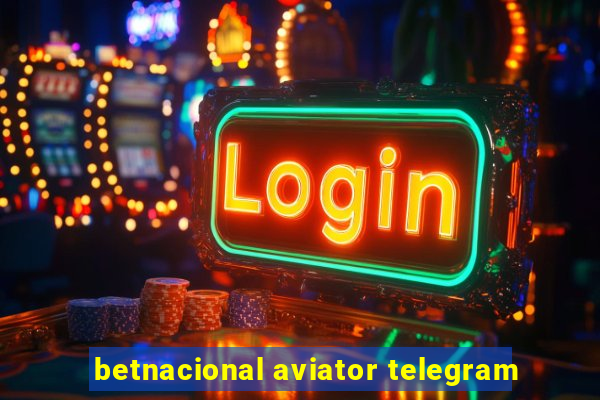 betnacional aviator telegram